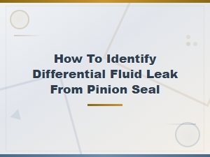 How to Identify a Differential Fluid Leak From the Pinion Seal