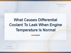 Common Causes of Differential Coolant Leaks at Normal Engine Temperature