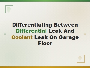 Differential Leak vs Coolant Leak on Garage Floor How to Tell the Difference