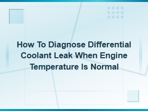 How to Diagnose Differential Coolant Leak When Engine Temperature Is Normal
