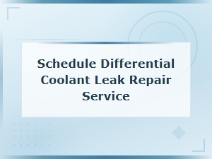 How to Schedule Differential Coolant Leak Repair Service for Prevention and Maintenance