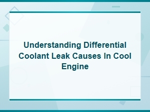 Understanding Differential Coolant Leak Causes in Cool Engine