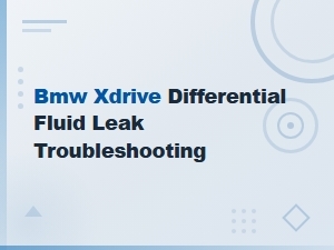 Bmw Xdrive Differential Fluid Leak: Causes and Troubleshooting Guide