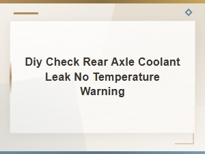 Diy Guide to Checking Rear Axle Coolant Leaks Without Temperature Warnings