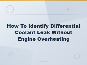 How to Identify a Differential Coolant Leak Without Engine Overheating